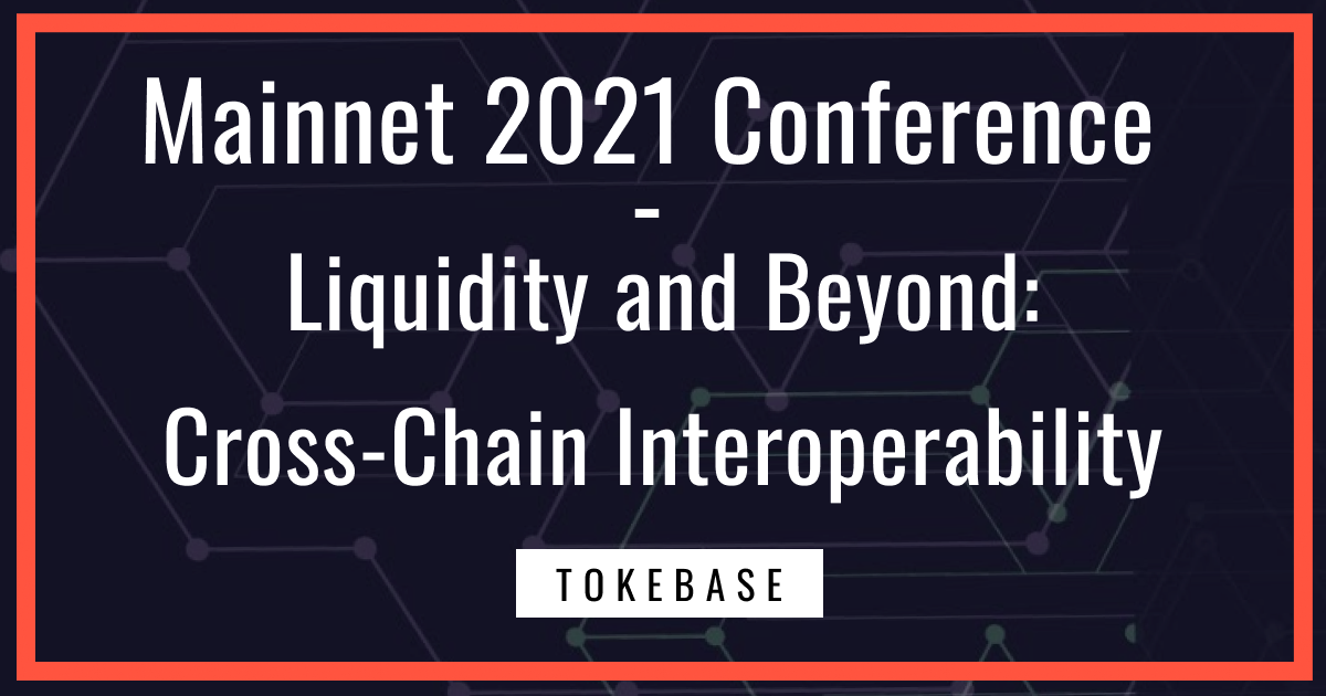 Mainnet 2021: "Liquidity and Beyond: Cross-Chain Interoperability"