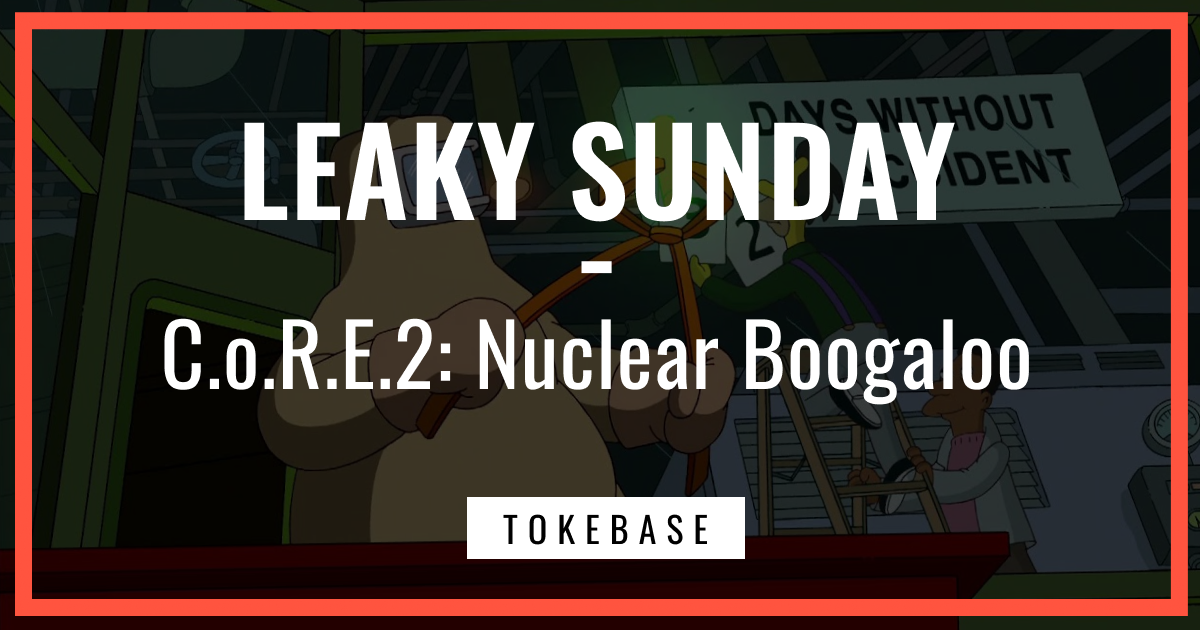 ☢️ Leaky Sunday! C.o.R.E.2: Nuclear Boogaloo