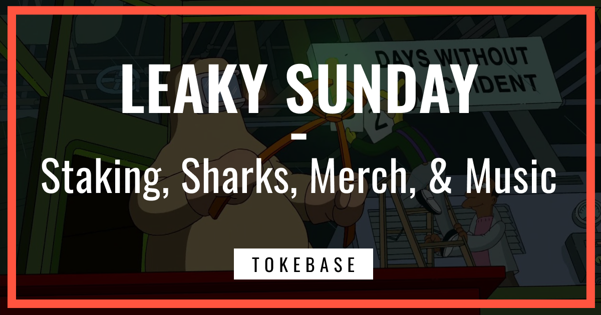 ☢️ Leaky Sunday! Staking, Sharks, Merch, & Music