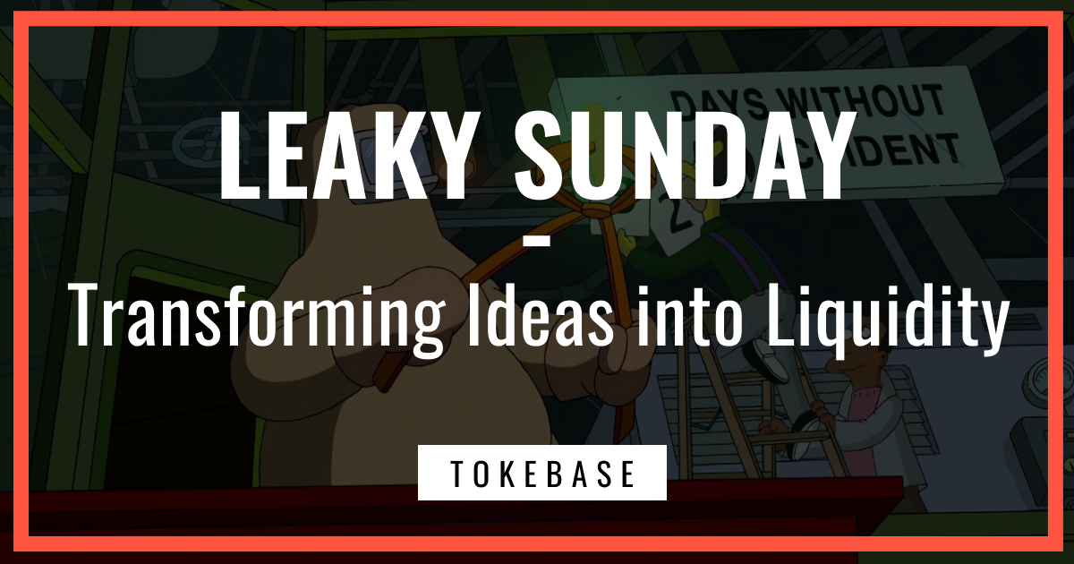 ☢️ Leaky Sunday! Transforming Ideas into Liquidity
