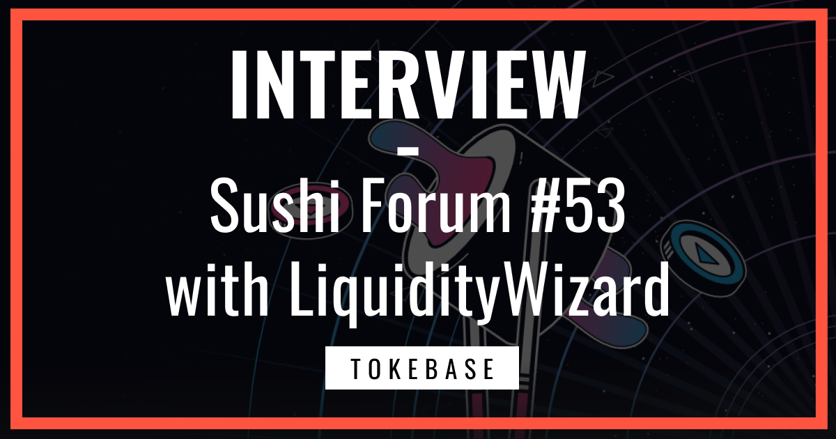 Sushi Forum #53 with LiquidityWizard