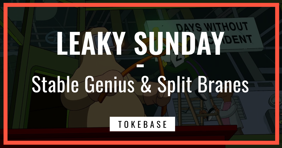 ☢️ Leaky Sunday! Stable Genius & Split Branes