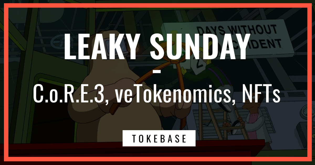 ☢️ Leaky Sunday! C.o.R.E.3, veTokenomics, NFTs