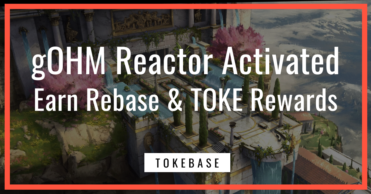 gOHM Reactor Activated: Earn Rebase & TOKE Rewards