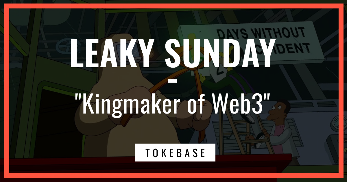 ☢️ Leaky Sunday! "Kingmaker of Web3"