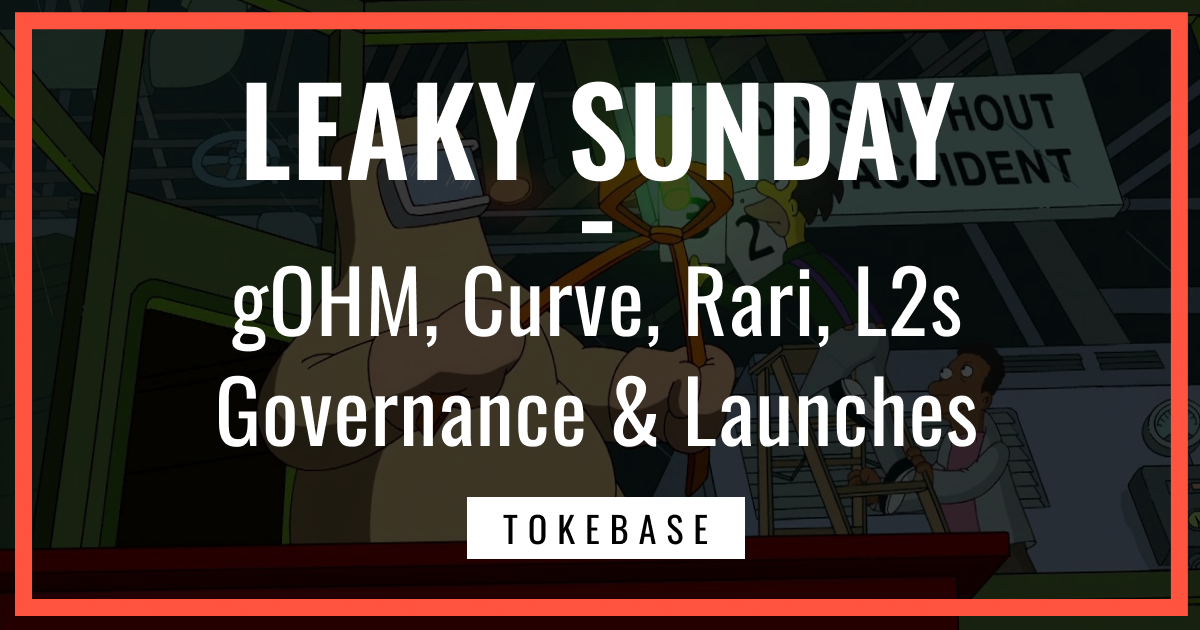 ☢️ Leaky Sunday! gOHM, Curve, Rari, L2s, Governance & Launches