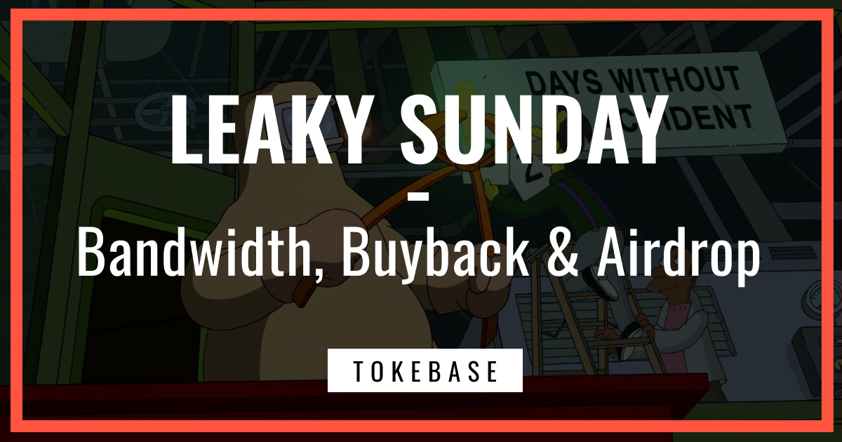 ☢️ Leaky Sunday: Bandwidth, Buyback & Airdrop